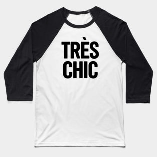 Tres Chic II - Classy, Bold, Stylish and Trendy Baseball T-Shirt